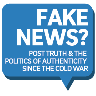 IAH Event: Fake News? Post Truth & Politics of Authenticity Since the Cold War