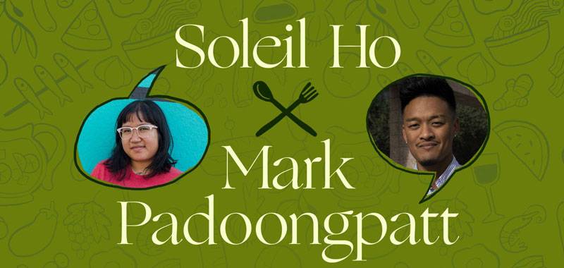 Family Meal… Conversations About Food with Soleil Ho and Mark Padoongpatt