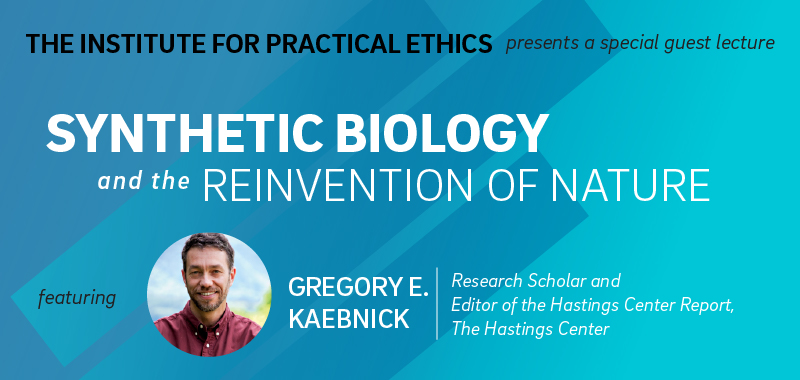 Institute for Practical Ethics Special Guest Lecture ft. Gregory Kaebnick