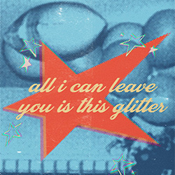 ALL I CAN LEAVE YOU IS THIS GLITTER: Deanna Barahona MFA Thesis Exhibition