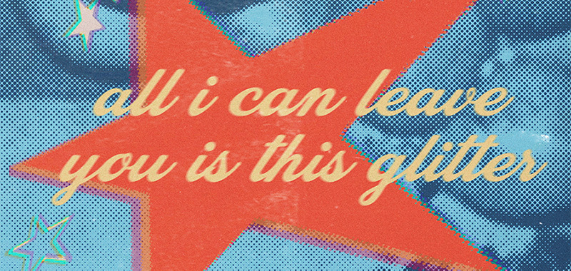 ALL I CAN LEAVE YOU IS THIS GLITTER: Deanna Barahona MFA Thesis Exhibition