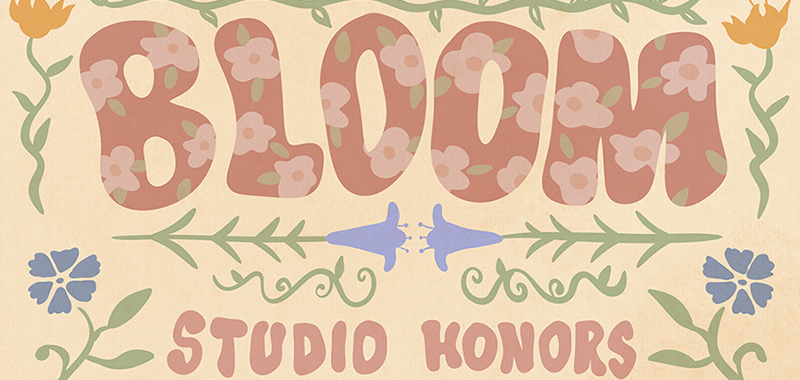 Bloom: Studio Honors Thesis Exhibition