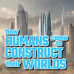 How Humans Came to Construct Their Worlds