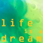 Life is a Dream