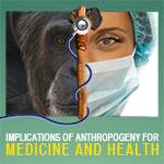 Implications of Anthropogeny for Medicine and Health