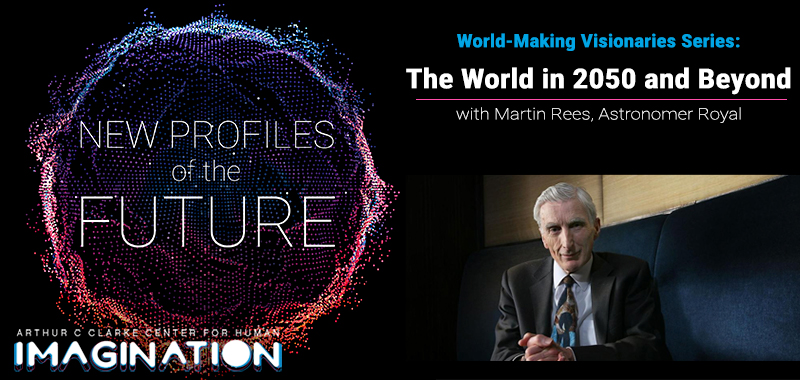 New Profiles of the Future: The World in 2050 and Beyond, with Martin Rees