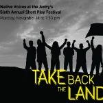 Native Voices at the Autry’s Sixth Annual Short Play Festival—Take Back the Land