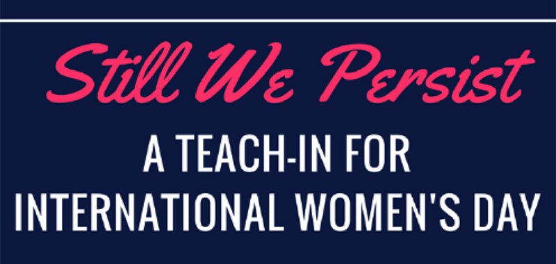 Still We Persist: A teach-in for International Women’s Day
