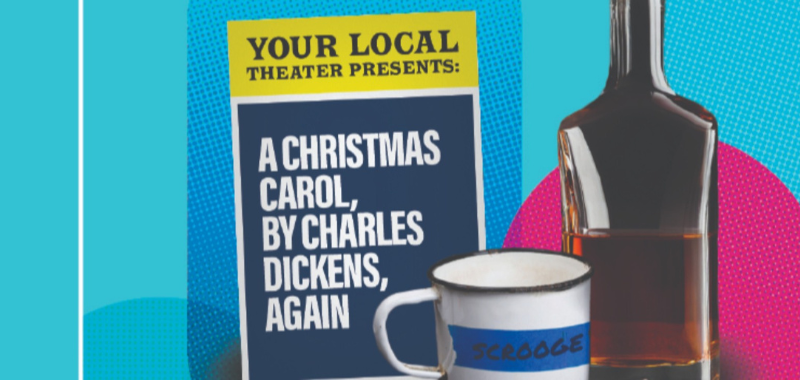 Your Local Theater Presents: A Christmas Carol, by Charles Dickens, Again