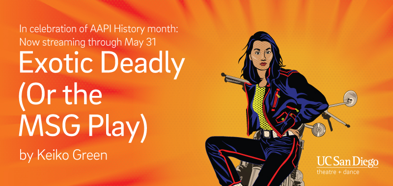 UC San Diego Department of Theatre + Dance presents Exotic Deadly, Or the MSG Play